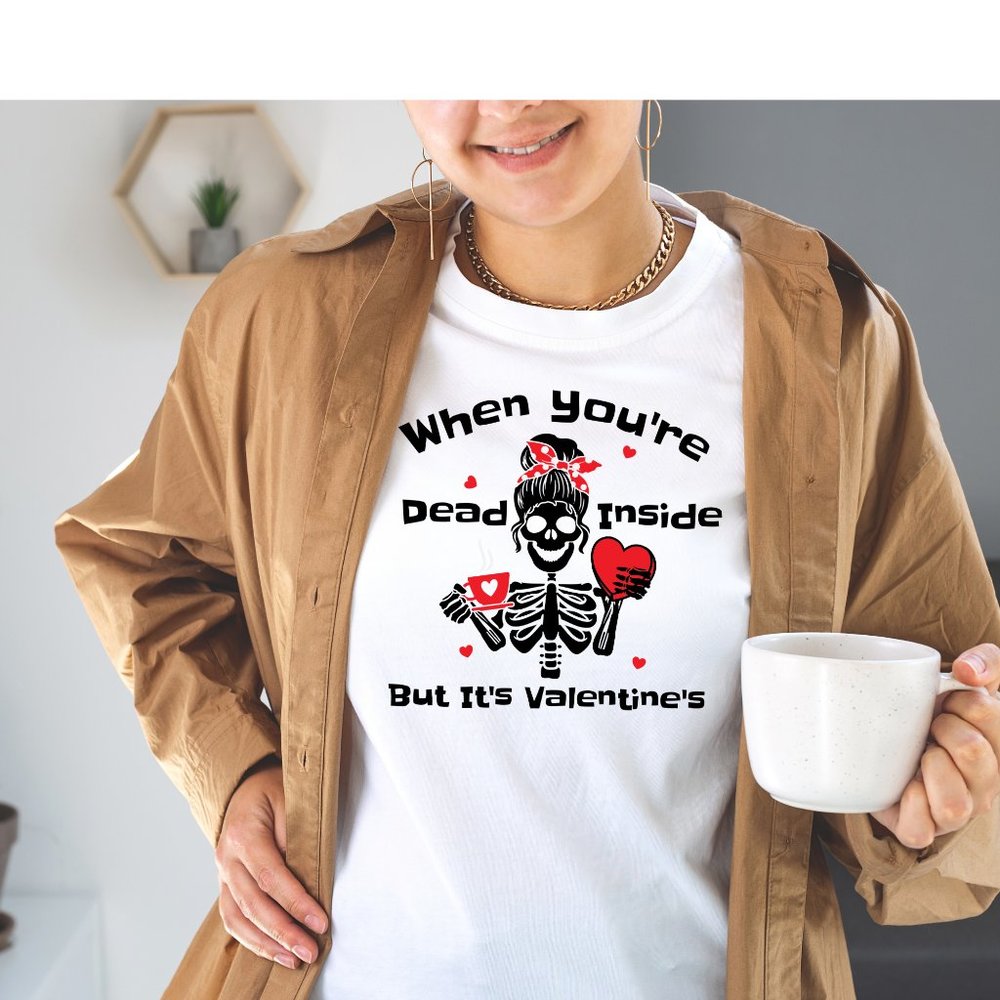 Valentines When Your Dead Inside Tshirt